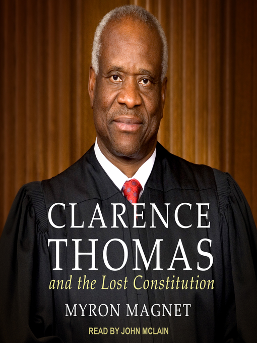 Title details for Clarence Thomas and the Lost Constitution by Myron Magnet - Available